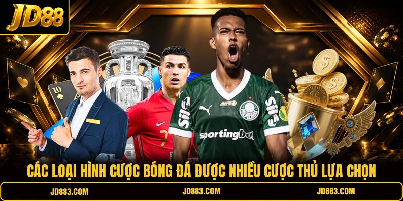Các loại hình cược bóng đá được nhiều cược thủ lựa chọn