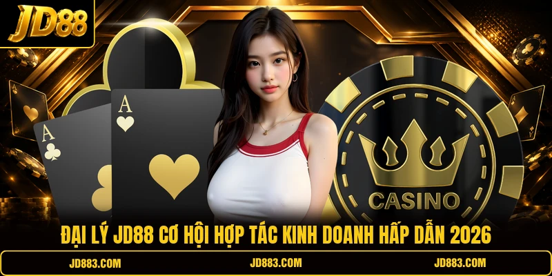 Đại lý JD88 cơ hội hợp tác kinh doanh hấp dẫn 2026