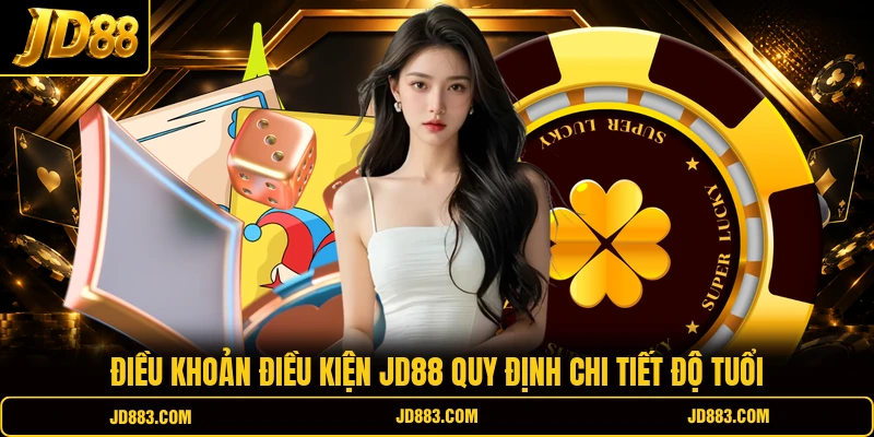 Điều khoản điều kiện JD88 quy định chi tiết độ tuổi