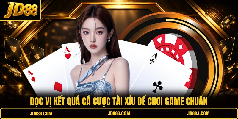 Đọc vị kết quả cá cược Tài Xỉu để chơi game chuẩn