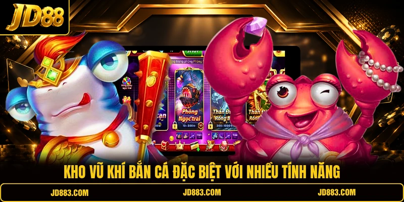 Kho vũ khí bắn cá đặc biệt với nhiều tính năng