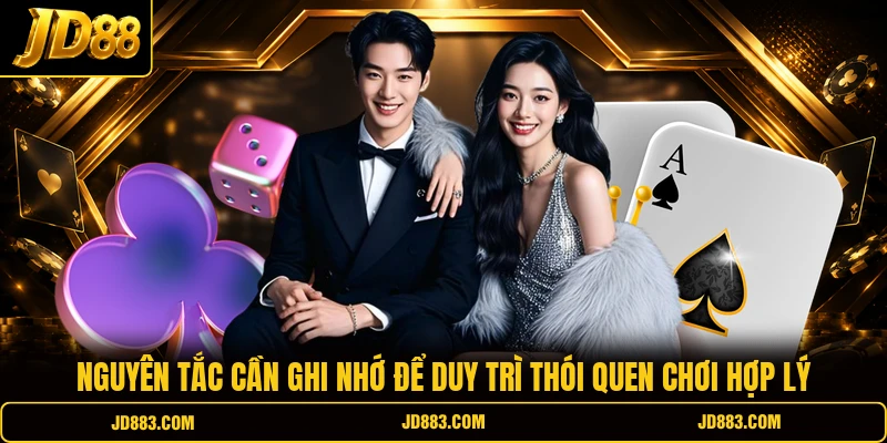 Nguyên tắc cần ghi nhớ để duy trì thói quen chơi hợp lý