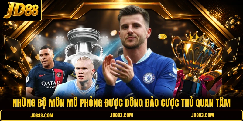 Những bộ môn mô phỏng được đông đảo cược thủ quan tâm