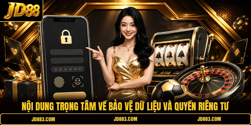 Nội dung trọng tâm về bảo vệ dữ liệu và quyền riêng tư
