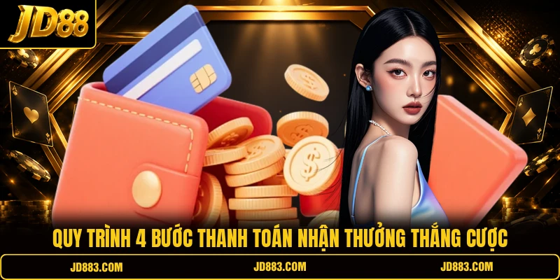 Quy trình 4 bước thanh toán nhận thưởng thắng cược