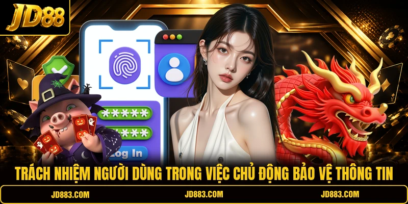 Trách nhiệm người dùng trong việc chủ động bảo vệ thông tin