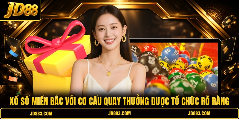 Xổ số miền Bắc với cơ cấu quay thưởng được tổ chức rõ ràng