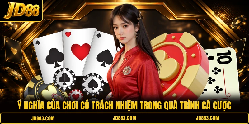 Ý nghĩa của chơi có trách nhiệm trong quá trình cá cược